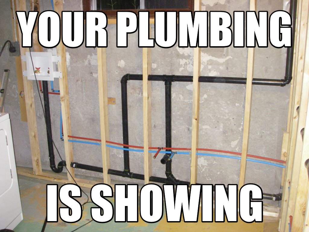 Your plumbing is showing