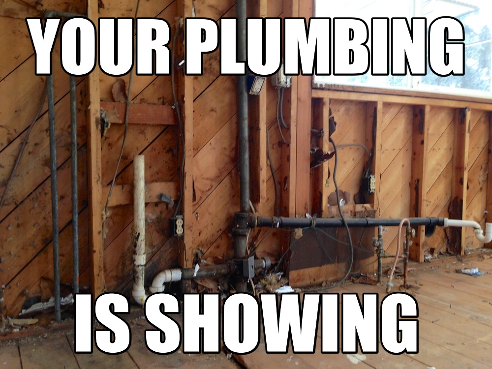 Your plumbing is showing